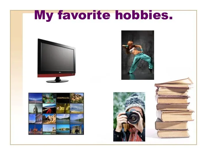 My favorite hobbies.