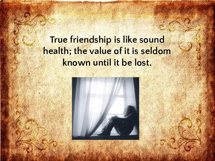 True friendship is like sound health; the value of it