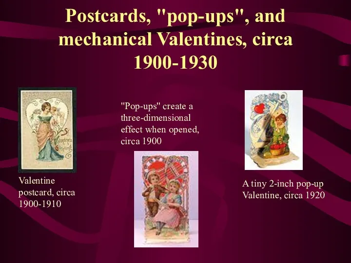 Postcards, "pop-ups", and mechanical Valentines, circa 1900-1930 Valentine postcard, circa 1900-1910 "Pop-ups" create