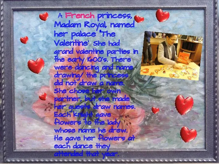A French princess, Madam Royal, named her palace ”The Valentine”.