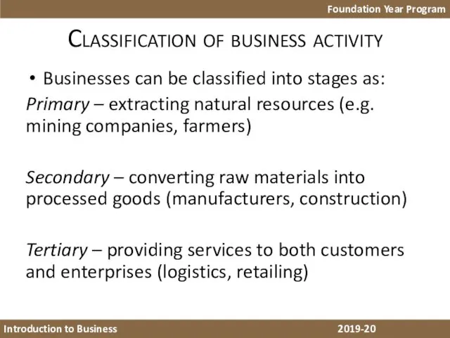 Classification of business activity Businesses can be classified into stages as: Primary –