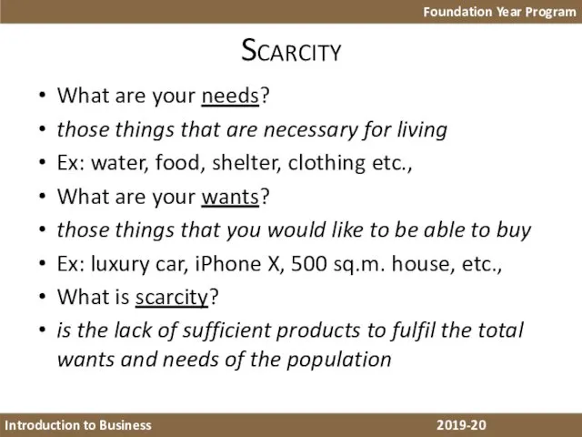 Scarcity What are your needs? those things that are necessary for living Ex:
