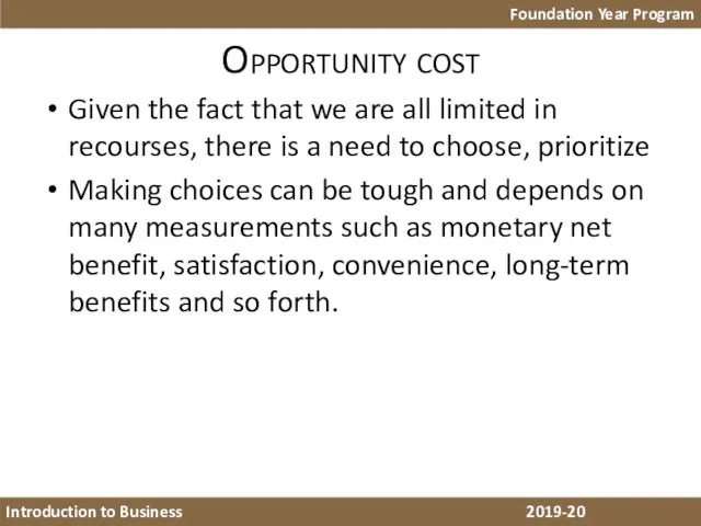 Opportunity cost Given the fact that we are all limited in recourses, there