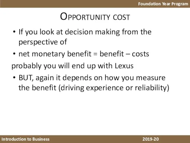 Opportunity cost If you look at decision making from the perspective of net