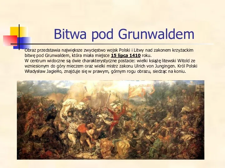 Bitwa pod Grunwaldem Obraz przedstawia największe zwycięstwo wojsk Polski i Litwy nad zakonem
