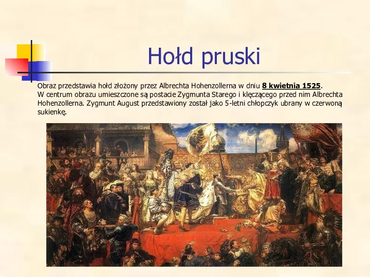 Hołd pruski Obraz przedstawia hołd złożony przez Albrechta Hohenzollerna w dniu 8 kwietnia