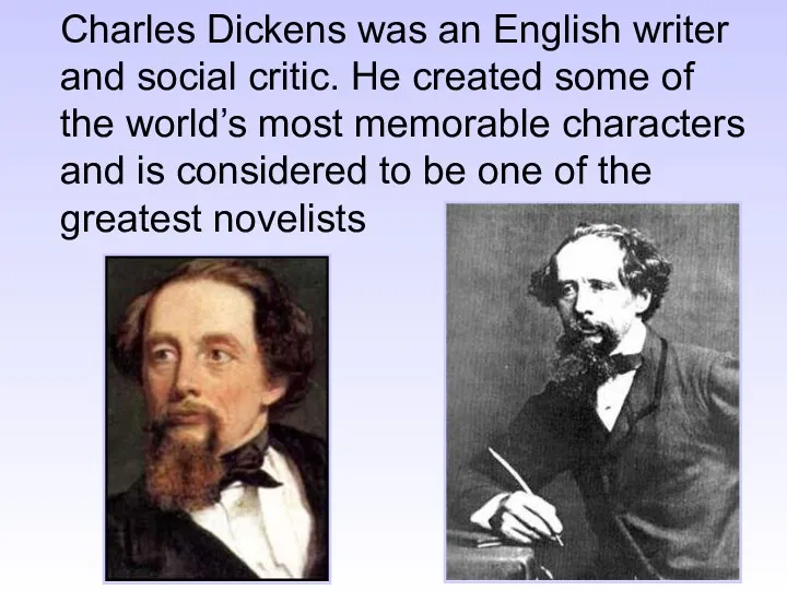 Charles Dickens was an English writer and social critic. He created some of