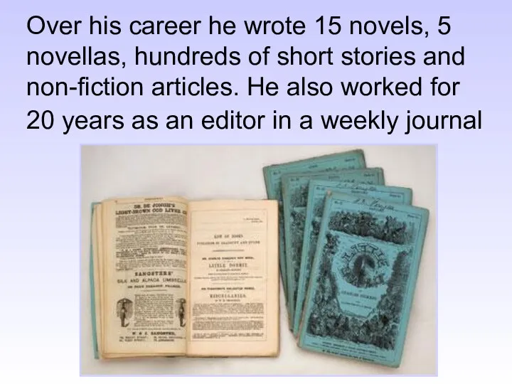 Over his career he wrote 15 novels, 5 novellas, hundreds of short stories