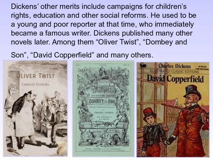 Dickens’ other merits include campaigns for children’s rights, education and other social reforms.