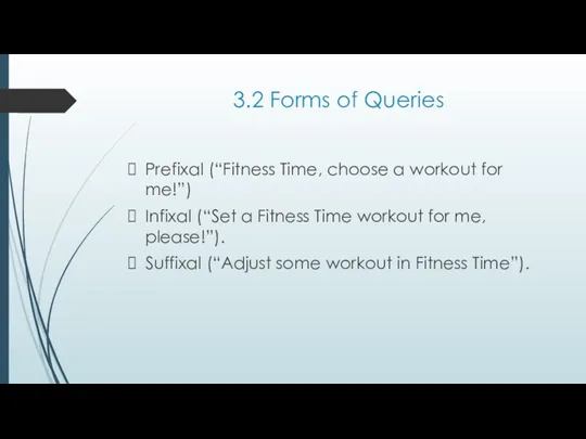 3.2 Forms of Queries Prefixal (“Fitness Time, choose a workout