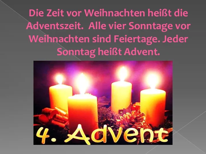 Die Zeit vor Weihnachten heißt die Adventszeit. Alle vier Sonntage