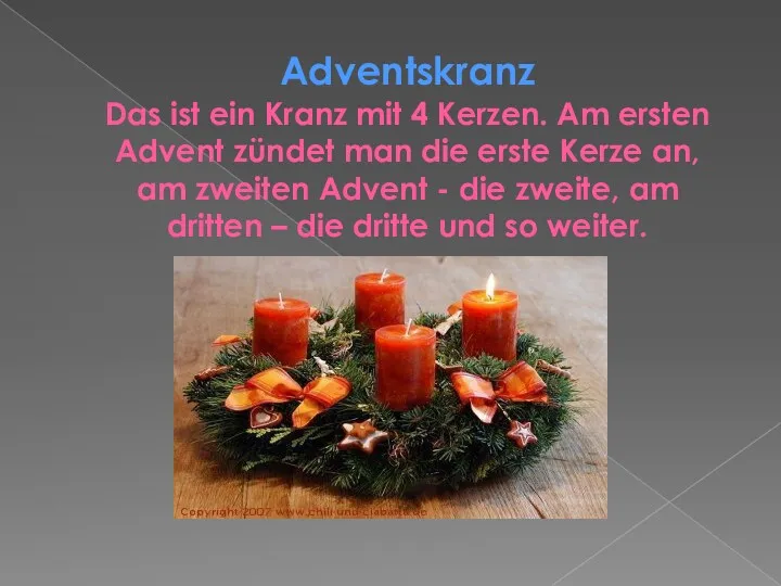 Adventskranz Das ist ein Kranz mit 4 Kerzen. Am ersten