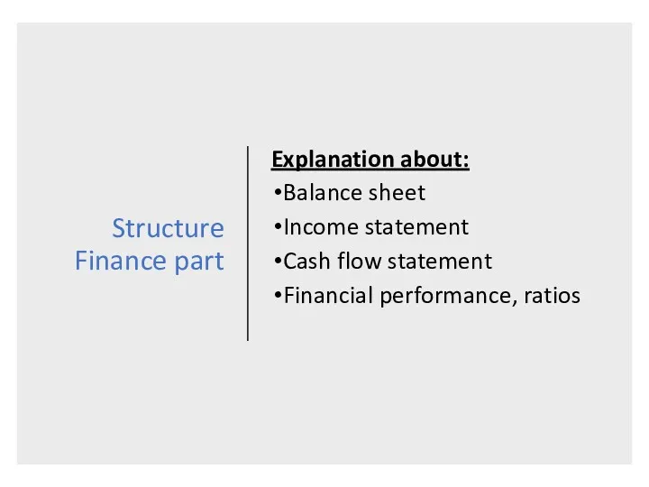 Structure Finance part Explanation about: Balance sheet Income statement Cash flow statement Financial performance, ratios