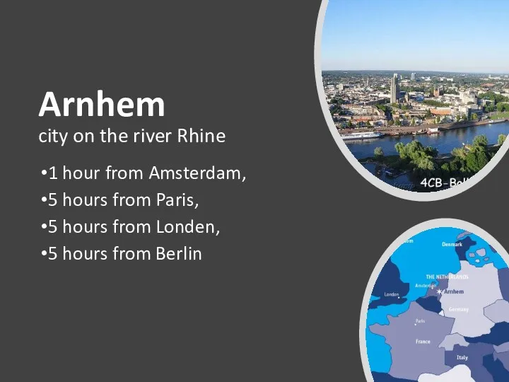 Arnhem city on the river Rhine 1 hour from Amsterdam, 5 hours from