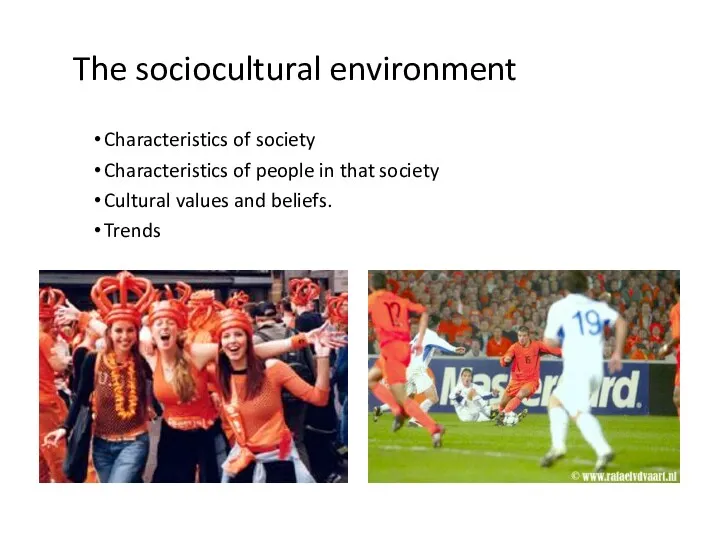 The sociocultural environment Characteristics of society Characteristics of people in that society Cultural
