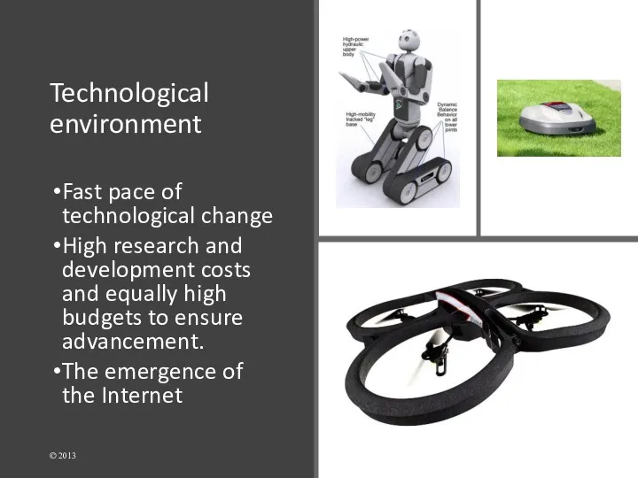 Technological environment Fast pace of technological change High research and development costs and