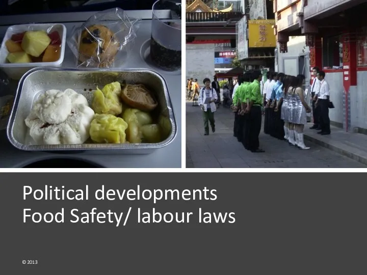 Political developments Food Safety/ labour laws © 2013