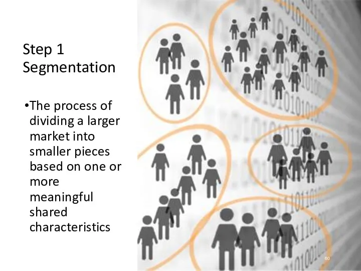 Step 1 Segmentation The process of dividing a larger market into smaller pieces