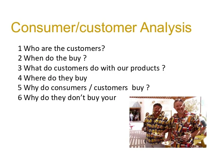 Consumer/customer Analysis 1 Who are the customers? 2 When do the buy ?