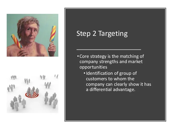 Step 2 Targeting Core strategy is the matching of company strengths and market
