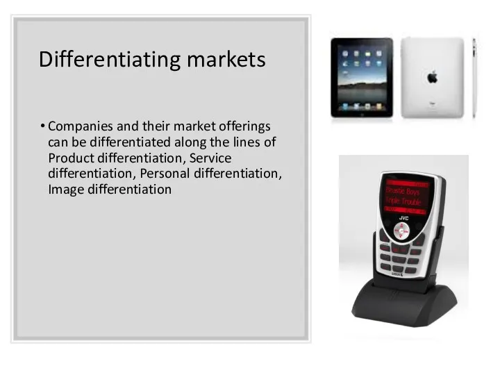 Differentiating markets Companies and their market offerings can be differentiated along the lines