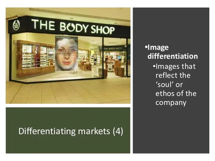 Differentiating markets (4) Image differentiation Images that reflect the ‘soul’ or ethos of the company