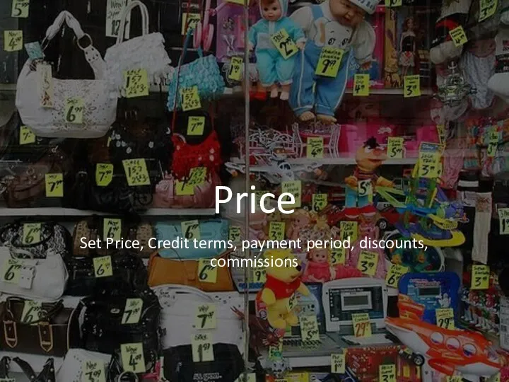 Price Set Price, Credit terms, payment period, discounts, commissions