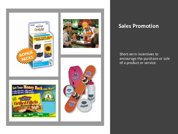 Sales Promotion Short-term incentives to encourage the purchase or sale of a product or service