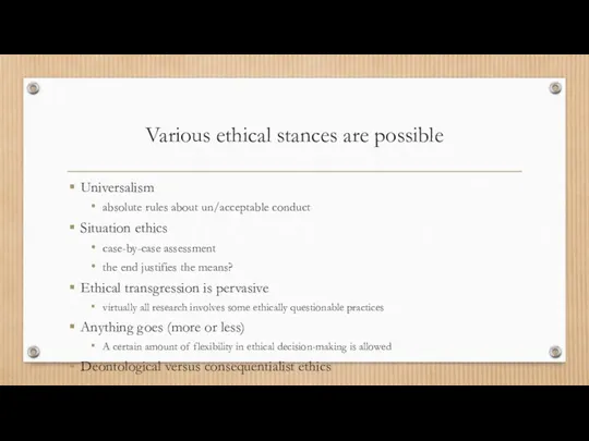 Various ethical stances are possible Universalism absolute rules about un/acceptable