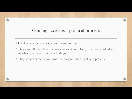 Gaining access is a political process Gatekeepers mediate access to