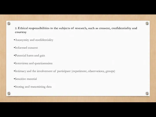 2. Ethical responsibilities to the subjects of research, such as