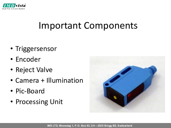 Important Components Triggersensor Encoder Reject Valve Camera + Illumination Pic-Board Processing Unit