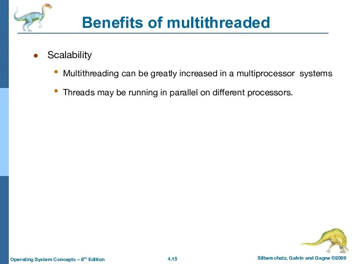 Benefits of multithreaded Scalability Multithreading can be greatly increased in