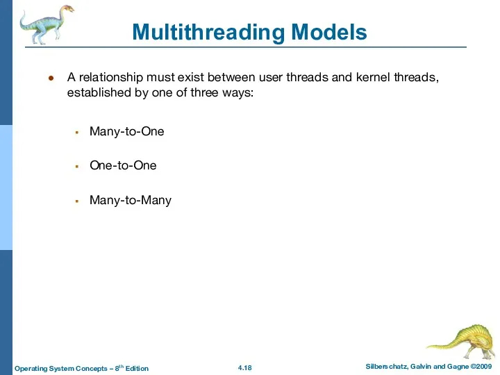 Multithreading Models A relationship must exist between user threads and