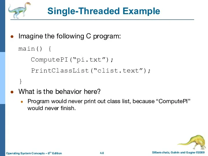 Single-Threaded Example Imagine the following C program: main() { ComputePI(“pi.txt”);