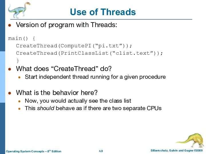 Use of Threads Version of program with Threads: main() {