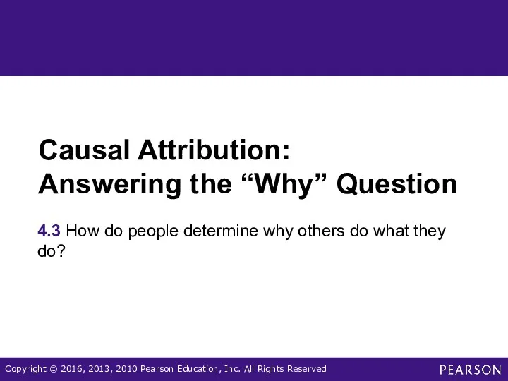 Causal Attribution: Answering the “Why” Question 4.3 How do people