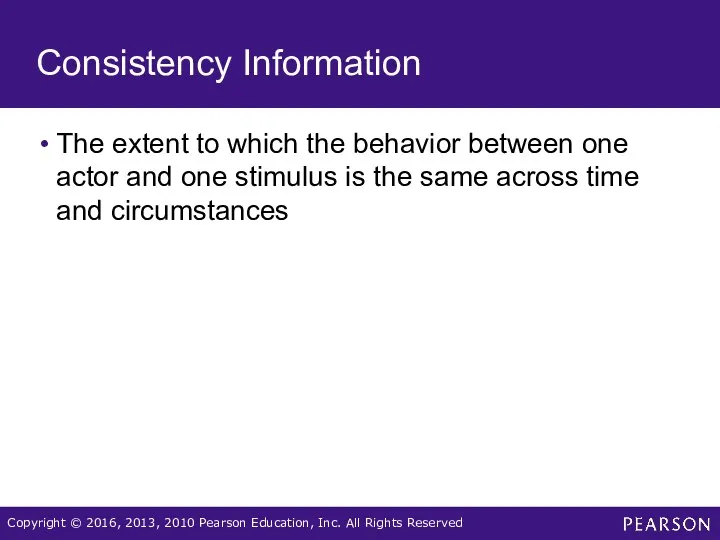Consistency Information The extent to which the behavior between one