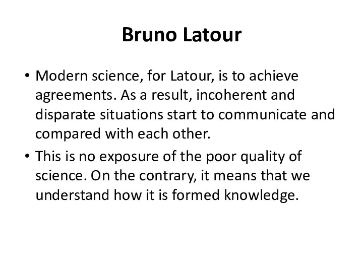 Bruno Latour Modern science, for Latour, is to achieve agreements.