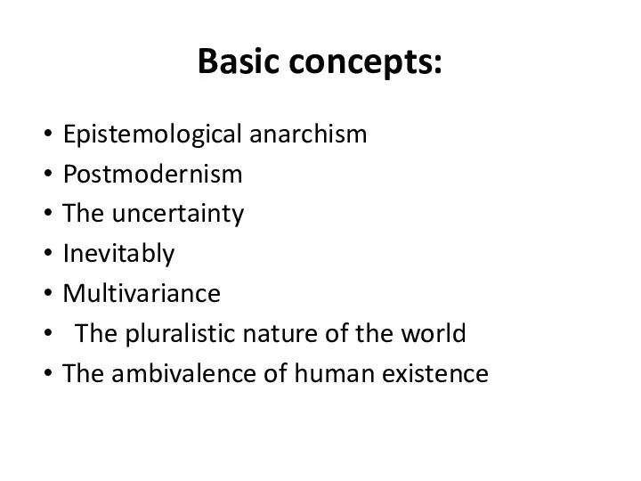 Basic concepts: Epistemological anarchism Postmodernism The uncertainty Inevitably Multivariance The