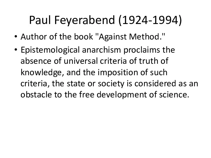 Paul Feyerabend (1924-1994) Author of the book "Against Method." Epistemological