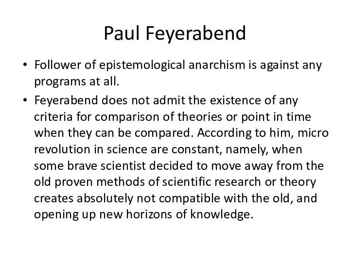 Paul Feyerabend Follower of epistemological anarchism is against any programs