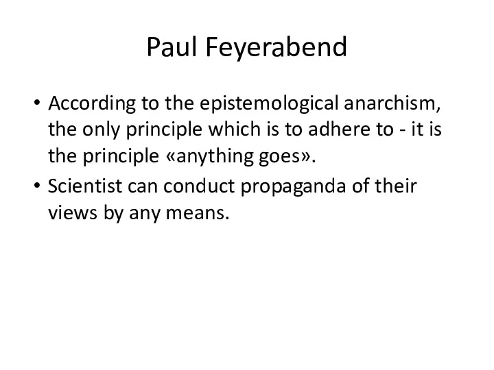 Paul Feyerabend According to the epistemological anarchism, the only principle