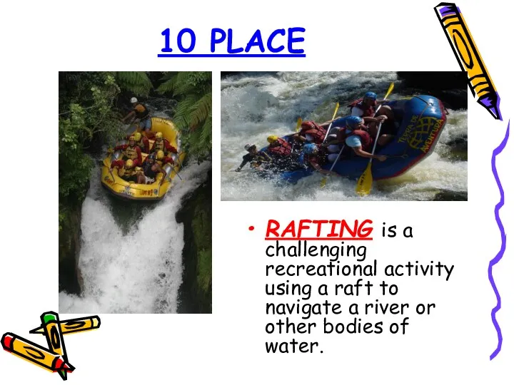 10 PLACE RAFTING is a challenging recreational activity using a
