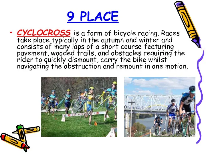 9 PLACE CYCLOCROSS is a form of bicycle racing. Races