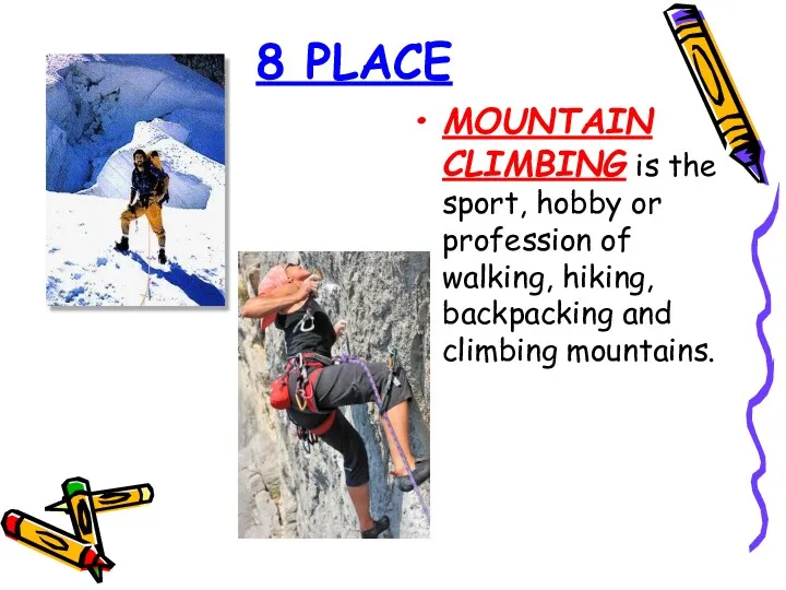 8 PLACE MOUNTAIN CLIMBING is the sport, hobby or profession