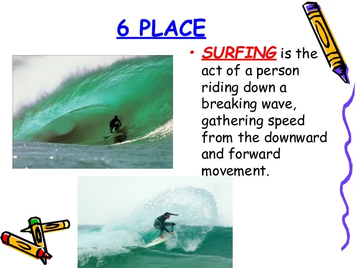 6 PLACE SURFING is the act of a person riding