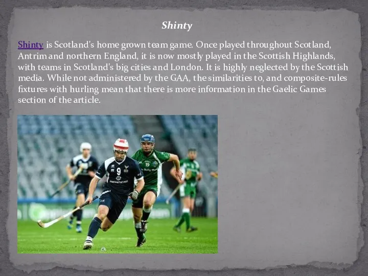 Shinty Shinty is Scotland's home grown team game. Once played throughout Scotland, Antrim