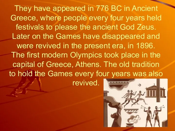 They have appeared in 776 BC in Ancient Greece, where