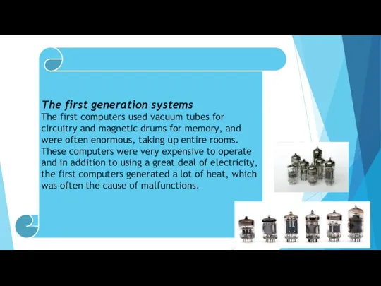 The first generation systems The first computers used vacuum tubes